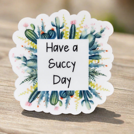 have a succy day water bottle sticker.  words are surrounded by cacti.