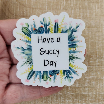 Have a Succy Day  Water Bottle Sticker